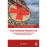 The Humanitarian Fix: Navigating Civilian Protection in Contemporary Wars