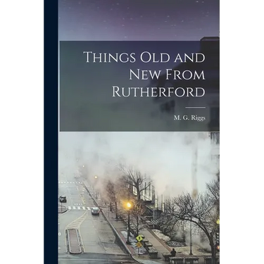 Things Old and New From Rutherford