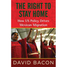 The Right to Stay Home: How US Policy Drives Mexican Migration