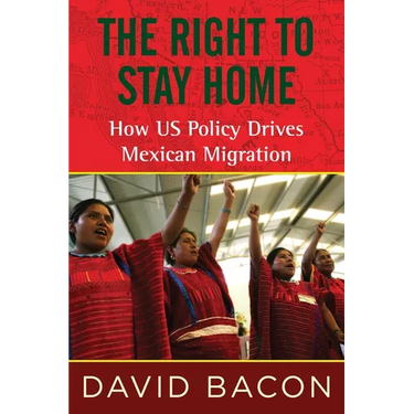The Right to Stay Home: How US Policy Drives Mexican Migration