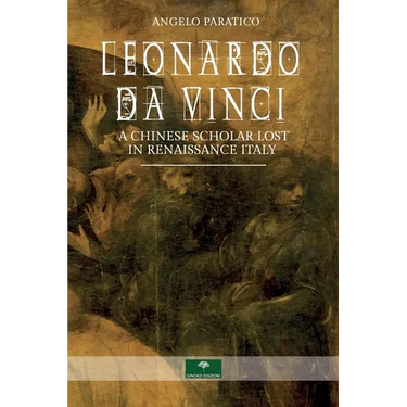 Leonardo Da Vinci. A Chinese Scholar Lost in Renaissance Italy