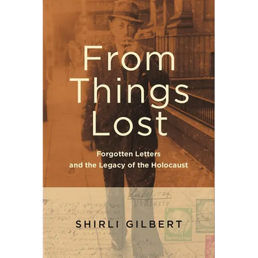 From Things Lost: Forgotten Letters and the Legacy of the Holocaust
