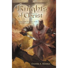Knights of Christ: Living Today with the Virtues of Ancient Knighthood