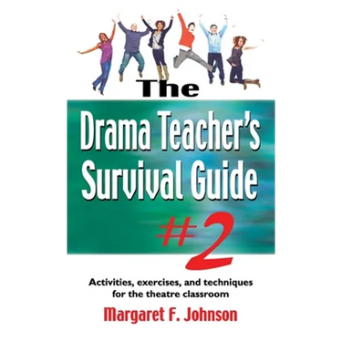 Drama Teacher's Survival Guide #2: Activities, Exercises, and Techniques for the Theatre Classroom