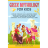 Greek Mythology For Kids: Explore Timeless Tales & Bedtime Stories From Ancient Greece. Myths, History, Fantasy & Adventures of The Gods, Goddesses, T