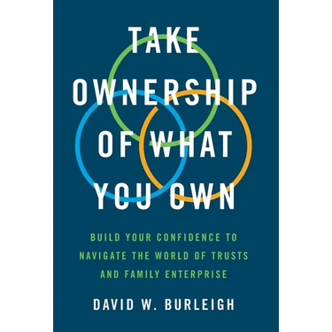 Take Ownership of What You Own: Build Your Confidence to Navigate the World of Trusts and Family Enterprise