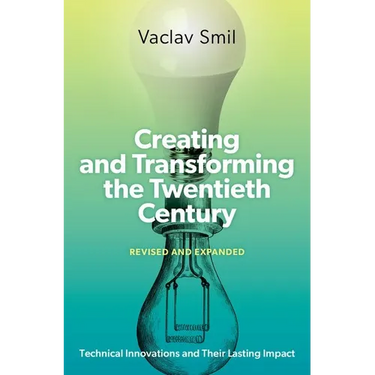 Creating and Transforming the Twentieth Century, Revised and Expanded: Technical Innovations and Their Lasting Impact