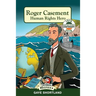 Roger Casement: Human Rights Hero
