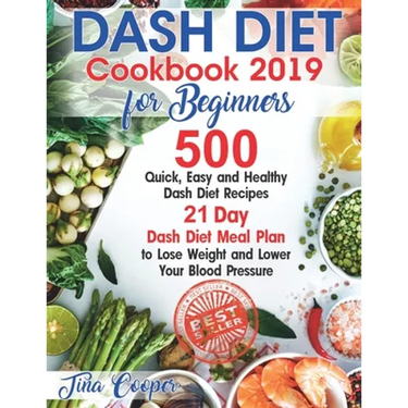 Dash Diet Cookbook 2019 for Beginners: 500 Quick, Easy and Healthy Dash Diet Recipes - 21 Day Dash Diet Meal Plan to Lose Weight and Lower Your Blood