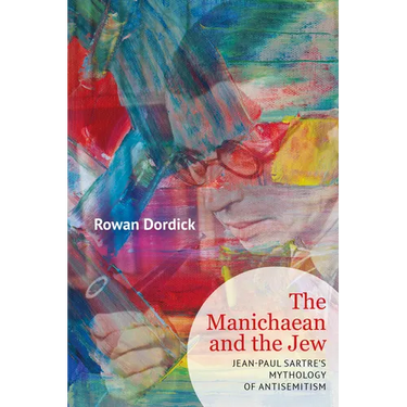 The Manichaean and the Jew: Jean-Paul Sartre's Mythology of Antisemitism
