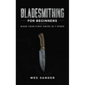 Bladesmithing for Beginners: Make Your First Knife in 7 Steps