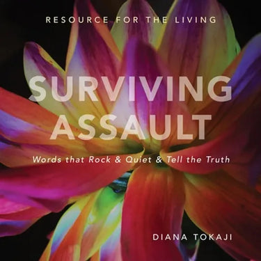 Surviving Assault: Words that Rock & Quiet & Tell the Truth - Resource for the Living