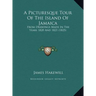 A Picturesque Tour Of The Island Of Jamaica: From Drawings Made In The Years 1820 And 1821 (1825)