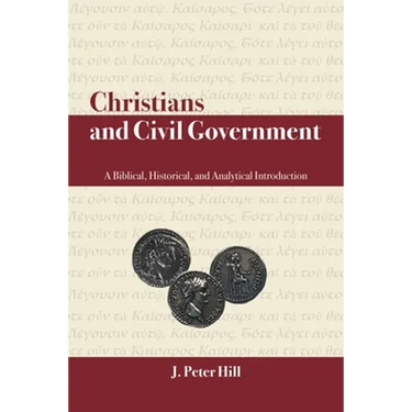 Christians and Civil Government: A Biblical, Historical, and Analytical Introduction