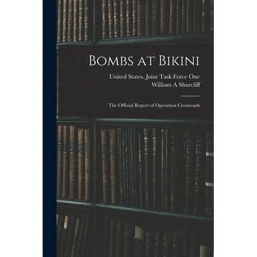 Bombs at Bikini; the Official Report of Operation Crossroads