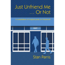 Just Unfriend Me ... Or Not: A compilation of original posts on Facebook