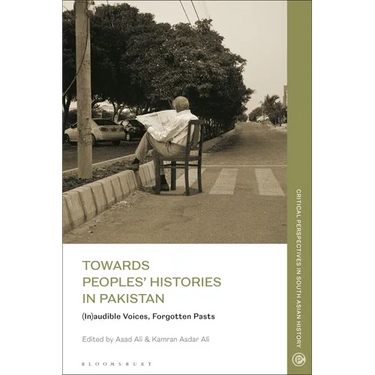 Towards Peoples' Histories in Pakistan: (In)audible Voices, Forgotten Pasts