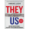 They Don't Represent Us: And Here's How They Could--A Blueprint for Reclaiming Our Democracy