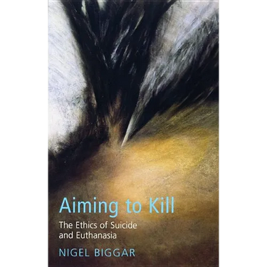 Aiming to Kill: The Ethics of Euthanasia and Assisted Suicide