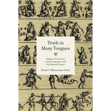Truth in Many Tongues: Religious Conversion and the Languages of the Early Spanish Empire