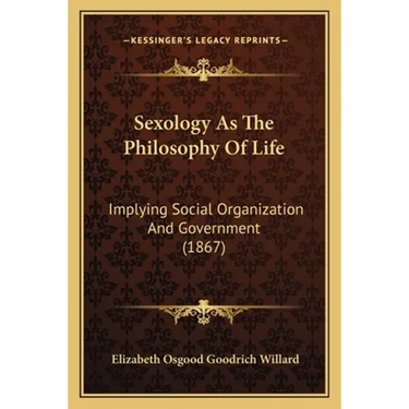 Sexology As The Philosophy Of Life: Implying Social Organization And Government (1867)