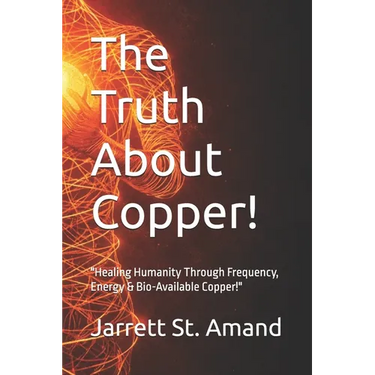 The Truth About Copper!: "Healing Humanity Through Frequency, Energy & Bio-Available Copper!"