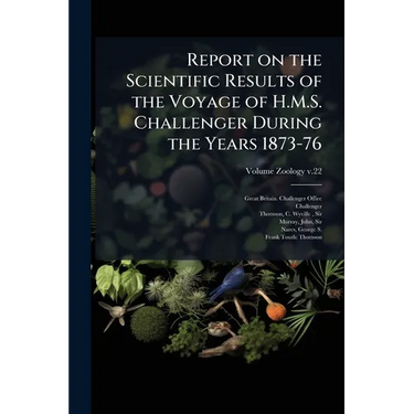 Report on the Scientific Results of the Voyage of H.M.S. Challenger During the Years 1873-76