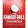 The Kamado Grill Cookbook: The Ultimate Smoker Cookbook to Smoke and Grill Delicious Meat, Fish, Veggies Recipes with Your Ceramic Cooker