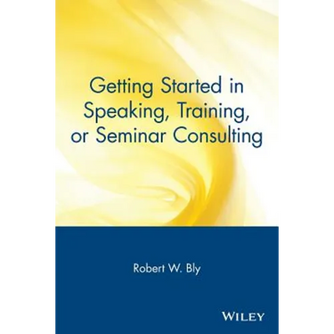 Getting Started in Speaking, Training, or Seminar Consulting