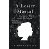 A Lesser Mortal: The Unexpected Life of Sarah B. Cochran