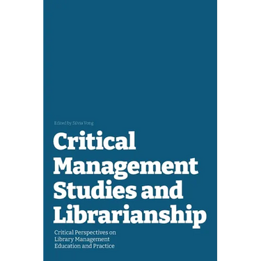 Critical Management Studies and Librarianship: Critical Perspectives on Library Management Education and Practice