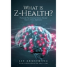What is Z-Health?: The System That Eliminates Chronic Pain and Improves Athletic Performance