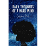 Dark Thoughts of A Dark Mind