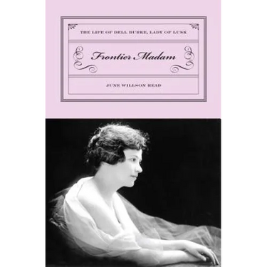 Frontier Madam: The Life of Dell Burke, Lady of Lusk
