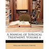 A Manual of Surgical Treatment, Volume 6