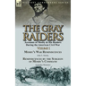The Gray Raiders-Volume 1: Accounts of Mosby & His Raiders During the American Civil War-Mosby's War Reminiscences by John S. Mosby & Reminiscenc