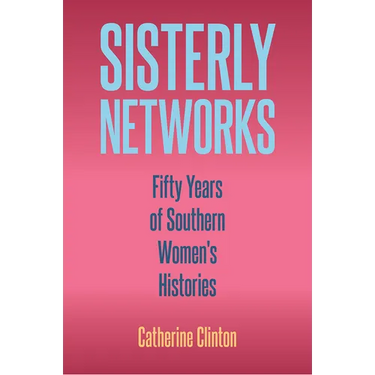 Sisterly Networks: Fifty Years of Southern Women's Histories
