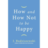 How and How Not to Be Happy