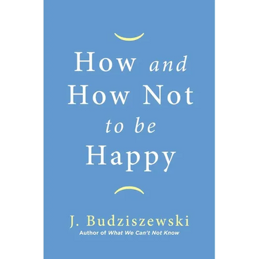 How and How Not to Be Happy