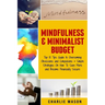 Mindfulness & Minimalist Budget: Top 10 Tips Guide to Overcoming Obsessions and Compulsions & Simple Strategies On How To Save More and Become Financi