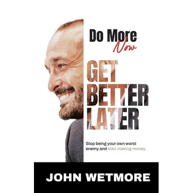 Do More Now, Get Better Later: Stop Being Your Own Worst Enemy and Start Making Money