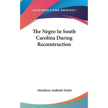 The Negro In South Carolina During Reconstruction