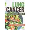 Lung Cancer Recipe Book: Delicious Life Altering Recipes to Combat Lung Cancer