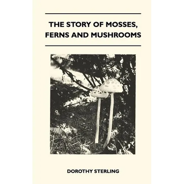 The Story Of Mosses, Ferns And Mushrooms