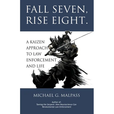 Fall Seven, Rise Eight. A Kaizen Approach to Law Enforcement and Life