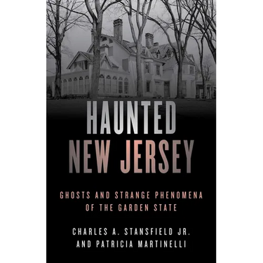 Haunted New Jersey: Ghosts and Strange Phenomena of the Garden State