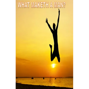 What Maketh a Man