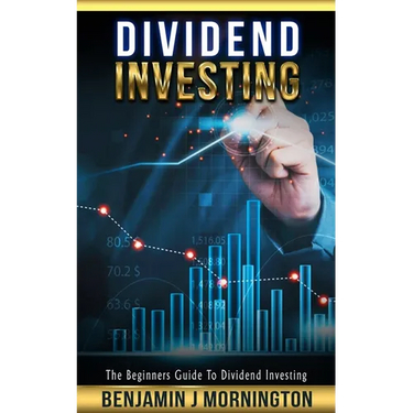 Dividend Investing: The Beginners Guide To Dividend Investing