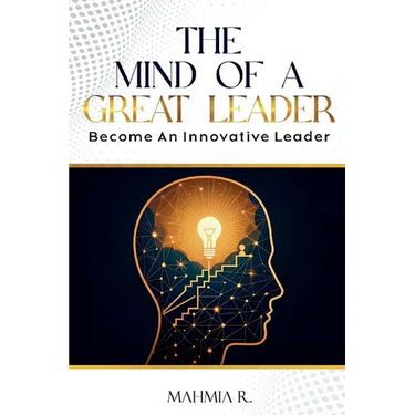 The Mind of a Great Leader: Become an Innovative Leader