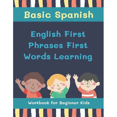Basic Spanish English First Phrases First Words Learning Workbook for Beginner Kids: My first book learn to read trace write basic words kids need to
